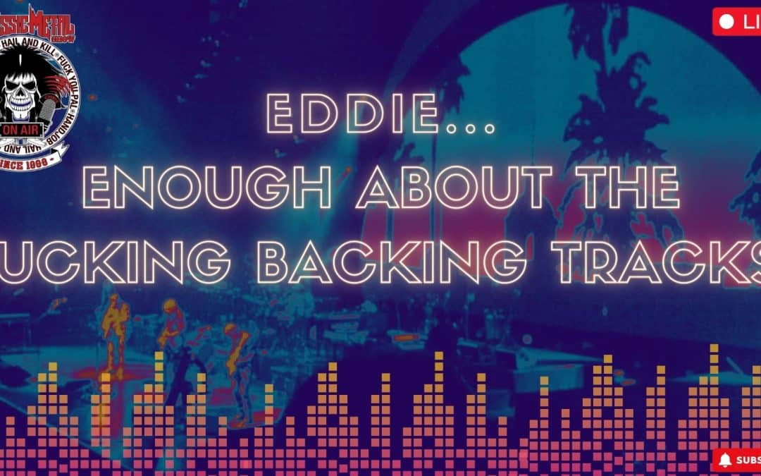 Eddie… Enough About The Fucking Backing Tracks!